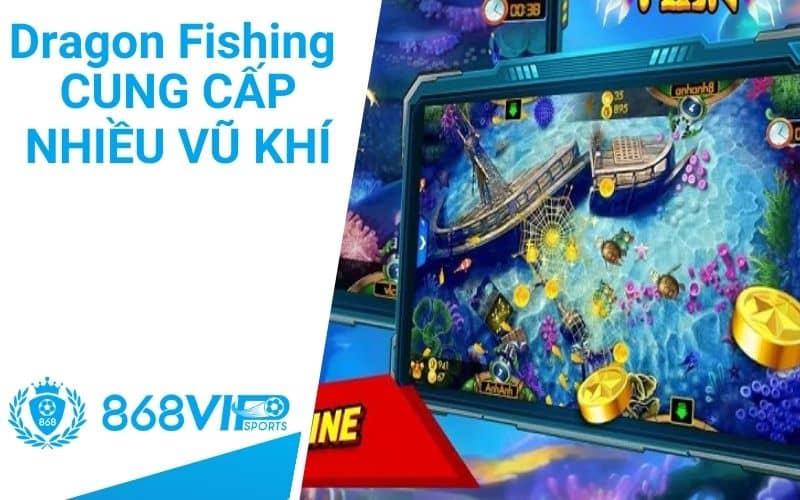 Bắn cá Dragon Fishing có hệ thống vũ khí đa dạng