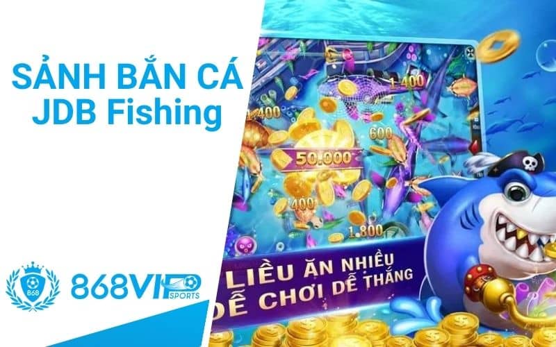 Sảnh bắn cá JDB Fishing mang đến trải nghiệm chơi chân thực